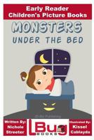 Monsters Under the Bed - Early Reader - Children's Picture Books 1532769024 Book Cover