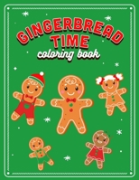 Gingerbread Time Coloring Book: Awesome Sweet Gift for Everyone Who Loves Gingerbread Cookies and Christmas - Toddlers, Secret Santa, Employees B08P1YF3JV Book Cover
