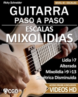 Escalas Mixolidias, Guitarra Paso a Paso - con videos HD: Lidia b7, Alterada, Mixolidia b9 b13, Simétrica Disminuida (Spanish Edition) B08C7773CJ Book Cover