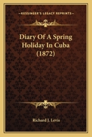 Diary of a Spring Holiday in Cuba 1361823313 Book Cover