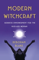Modern Witchcraft: Goddess Empowerment for the Kick-Ass Woman 1250244595 Book Cover