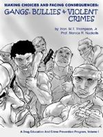 Making Choices and Facing Consequences: Gangs, Bullies & Violent Crimes:  A Crime Prevention Program, Volume I (Making Choices and Facing Consequences: a Drug Education and Crime Prevention Program) 1434350568 Book Cover