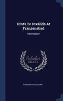 Hints To Invalids At Franzensbad: Information 1022646761 Book Cover