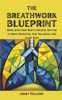 The Breathwork Blueprint: Work with Your Body's Natural Rhythm to Wake Energized, Stay Balanced, and Sleep Deep B0GNGG9VN2 Book Cover