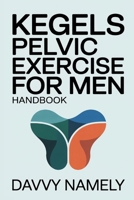 KEGELS PELVIC EXERCISE FOR MEN HANDBOOK B0GPMGPXR4 Book Cover