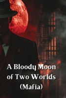 A Bloody Moon of Two Worlds (Mafia) B0DSLWMGQV Book Cover