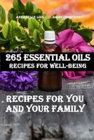265 Essential Oils Recipes for Well-Being: Recipes for You and Your Family 1984027514 Book Cover