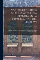 Apuntes Históricos Sobre La Artillería Española En La Primera Mitad Del Siglo Xvi: Segunda Parte De La Obra De Igual Titulo Referente Á Los Siglos XIV B0BRP1CBCG Book Cover
