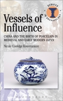 Vessels of Influence: China and Porcelain in Medieval and Early Modern Japan (Duckworth Debates in Archaeology) 0715634631 Book Cover