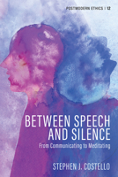 Between Speech and Silence: From Communicating to Meditating 1666730157 Book Cover