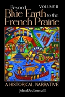 Beyond Blue Earth to the French Prairie Volume II: A Historical Narrative B0C9SLCK4S Book Cover