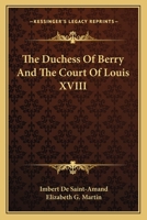 The Duchess Of Berry And The Court Of Louis XVIII 1479426547 Book Cover