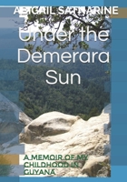 Under the Demerara Sun: A Memoir of My Childhood in Guyana 1695164431 Book Cover