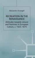 Recreation in the Renaissance: Attitudes Towards Leisure and Pastimes in European Culture, 1350-1700 (Early Modern History) 1349430749 Book Cover