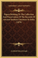 Papers Relating To The Collection And Preservation Of The Records Of Ancient Sanskrit Literature In India 1120016258 Book Cover