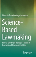 Science-Based Lawmaking : How to Effectively Integrate Science in International Environmental Law 3030214168 Book Cover