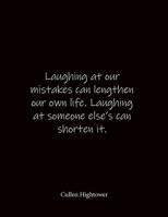 Laughing at our mistakes can lengthen our own life. Laughing at someone else's can shorten it. Cullen Hightower: Quote Lined Notebook Journal - Large 8.5 x 11 inches - Blank Notebook 1081752521 Book Cover