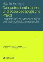 Computersimulationen Und Sozialpadagogische Praxis: Falldarstellungen, Modellierungen Und Methodologische Reflexionen 3531159933 Book Cover
