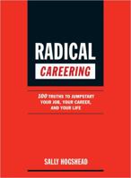 Radical Careering: 100 Truths to Jumpstart Your Job, Your Career, and Your Life 1592401503 Book Cover
