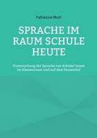 Sprache im Raum Schule heute: Untersuchung der Sprache von Schüler*innen im Klassenraum und auf dem Pausenhof (German Edition) 3769367464 Book Cover