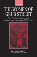 The Women of Grub Street: Press, Politics, and Gender in the London Literary Marketplace 1678-1730 0198184492 Book Cover