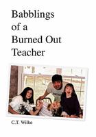 Babblings of a Burned Out Teacher 1456842447 Book Cover