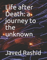 Life after Death: a journey to the unknown B08F6MVB77 Book Cover