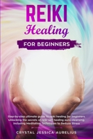 Reiki Healing for Beginners: Step-by-step ultimate guide to reiki healing for beginners. Unlocking the secrets of reiki self healing aura cleansing, including Meditation Techniques to Reduce Stress 1801099502 Book Cover