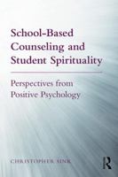 School-Based Counseling and Student Spirituality: Perspectives from Positive Psychology 1138020524 Book Cover