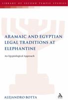 Aramaic and Egyptian Legal Traditions at Elephantine: An Egyptological Approach (Library of Second Temple Studies) 0567045331 Book Cover