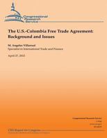 The U.S.-Colombia Free Trade Agreement: Background and Issues 1482075970 Book Cover