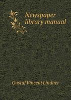 Newspaper Library Manual: Adapted For Use In Newspaper Offices And Schools Of Journalism 1437023576 Book Cover