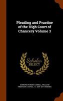 Pleading and Practice of the High Court of Chancery; Volume 3 1240057482 Book Cover
