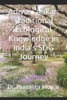 Adivasi Aakar: Traditional Ecological Knowledge in India’s SDG Journey B0FH2CGR68 Book Cover