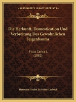 Die Herkunft, Domestication Und Verbreitung Des Gew�hnlichen Feigenbaums: (ficus Carica L.) 1161101217 Book Cover