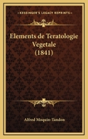 Elements De Teratologie Vegetale (1841) 1160087881 Book Cover