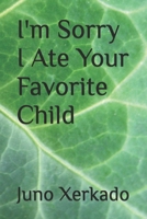 I'm Sorry I Ate Your Favorite Child B0DRP4F5PG Book Cover