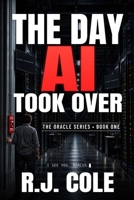 The Day AI Took Over: Book One of The ORACLE Series B0GRNCY7W3 Book Cover