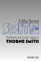A Man Named Smith: The Novels and Screen Legacy of Thorne Smith 1593935285 Book Cover