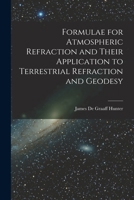 Formulae for Atmospheric Refraction and Their Application to Terrestrial Refraction and Geodesy 1017560102 Book Cover