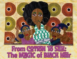 From Cotton to Silk: The Magic of Black Hair 1944528334 Book Cover