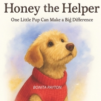 Honey the Helper: One Little Pup Can Make a Big Difference B0FHG9CGY6 Book Cover