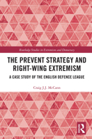 The Prevent Strategy and Right-Wing Extremism: A Case Study of the English Defence League 0367730421 Book Cover