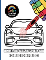 Luxury and Classic Sports Car Coloring Book for Kids: Simple, Bold, and Easy Supercar and Classic Car Coloring Pages for Boys and Girls Ages 4 and Up B0GPPNPJNX Book Cover