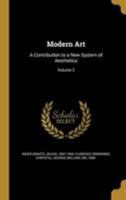 Modern Art: A Contribution to a New System of Aesthetics; Volume 2 1371586837 Book Cover