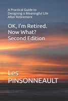 OK, I’m Retired. Now What? Second Edition: A Practical Guide to Designing a Meaningful Life After Retirement B0GYFC9PMM Book Cover