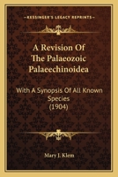 A Revision Of The Palaeozoic Palaeechinoidea: With A Synopsis Of All Known Species 1120128366 Book Cover