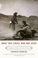 What This Cruel War Was Over: Soldiers, Slavery, and the Civil War 0307277321 Book Cover