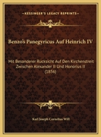 Benzo's Panegyricus Auf Heinrich IV: Mit Besonderer Rucksicht Auf Den Kirchenstreit Zwischen Alexander II Und Honorius II 1160322716 Book Cover