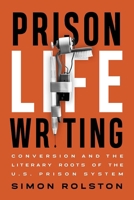 Prison Life Writing : Conversion and the Literary Roots of the U. S. Prison System 1771125179 Book Cover